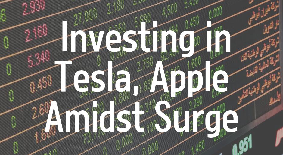  Investing in Tesla, Apple Amidst Surge